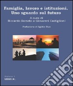 Famiglia, lavoro e istituzioni. Uno sguardo sul futuro. E-book. Formato EPUB ebook