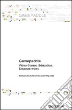 Gamepaddle. Video Games, Education, Empowerment.. E-book. Formato EPUB