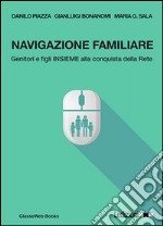 Navigazione familiare. Genitori e figli insieme alla conquista della rete. E-book. Formato EPUB ebook