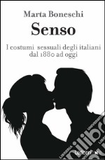 Senso. I costumi sessuali degli italiani fra Otto e Novecento. E-book. Formato EPUB ebook