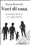 Voci di casa. La famiglia italiana: ieri, oggi, domani. E-book. Formato EPUB ebook