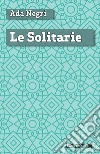 Le solitarie. E-book. Formato EPUB ebook di Negri Ada