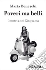 Poveri ma belli: I nostri anni Cinquanta. E-book. Formato EPUB ebook