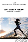 Cacciatori di futuro. I giovani pugliesi e il cambiamento. E-book. Formato EPUB ebook di Maria Mancarella