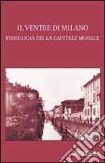 Il Ventre di Milano: Fisiologia della capitale morale. E-book. Formato EPUB ebook