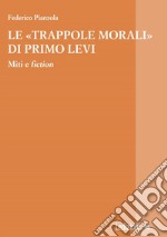 Le 'trappole morali' di Primo Levi: Miti e fiction. E-book. Formato EPUB ebook