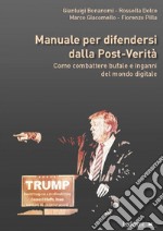 Manuale per difendersi dalla post-verità: Come combattere bufale e inganni del mondo digitale. E-book. Formato EPUB