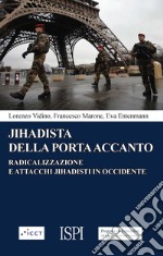 Jihadista della porta accanto: Radicalizzazione e attacchi jihadisti in Occidente. E-book. Formato EPUB ebook