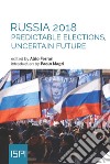 RUSSIA 2018: PREDICTABLE ELECTIONS, UNCERTAIN FUTURE. E-book. Formato EPUB ebook