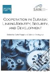 Cooperation in Eurasia: Linking Identity, Security and Development. E-book. Formato EPUB ebook di Carlo Frappi