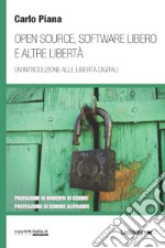 Open source, software libero e altre libertà: Un’introduzione alle libertà digitali. E-book. Formato EPUB ebook