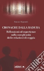 Cronache dalla radura: Riflessioni ed esperienze sulla complessità delle relazioni di coppia. E-book. Formato EPUB ebook