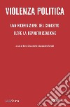 Violenza Politica: Una ridefinizione del concetto oltre la depoliticizzazione. E-book. Formato EPUB ebook di Xenia Chiaramonte