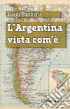 L'Argentina vista com'è. E-book. Formato EPUB ebook