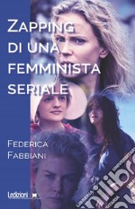 Zapping di una femminista seriale. E-book. Formato EPUB ebook