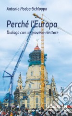 Perché l'Europa: Dialogo con un giovane elettore. E-book. Formato EPUB ebook