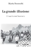 La grande illusione: I nostri anni Sessanta. E-book. Formato EPUB ebook di Marta Boneschi