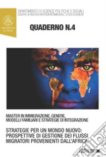 Quaderni del Master in “Immigrazione, Genere, Modelli Familiari e Strategie di Integrazione” n. 4: Strategie per un mondo nuovo: prospettive di gestione dei flussi migratori provenienti dall’Africa. E-book. Formato EPUB ebook di Anna rita Calabrò