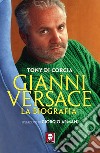 Gianni Versace: La biografia. E-book. Formato EPUB ebook di Tony Di Corcia