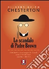 Lo scandalo di padre Brown. E-book. Formato EPUB ebook di Gilbert Keith Chesterton