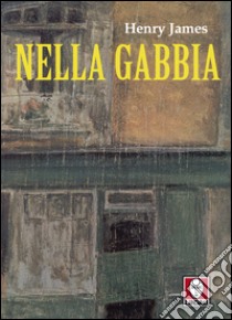 Nella gabbia. E-book. Formato PDF ebook di Henry James