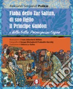 Fiaba dello zar Saltan, di suo figlio il principe Guidon e della bella principessa Cigno. Ediz. integrale. E-book. Formato PDF