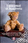 I giocattoli di Auschwitz. E-book. Formato EPUB ebook di Francesco Roat
