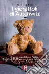 I giocattoli di Auschwitz. E-book. Formato PDF ebook di Francesco Roat