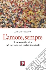 L’amore, sempre: Il senso della vita nel racconto dei malati terminali. E-book. Formato EPUB