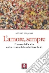 L’amore, sempre: Il senso della vita nel racconto dei malati terminali. E-book. Formato EPUB ebook di Attilio Stajano