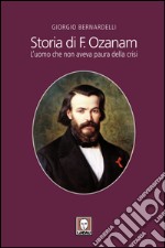 Storia di F. Ozanam: L’uomo che non aveva paura della crisi. E-book. Formato EPUB