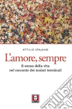 L’amore, sempre: Il senso della vita nel racconto dei malati terminali. E-book. Formato PDF