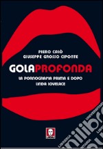 Gola profonda: La pornografia prima e dopo Linda Lovelace. E-book. Formato EPUB ebook