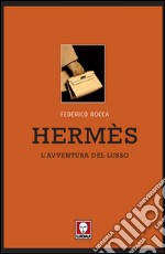 Hermès: L'avventura del lusso. E-book. Formato EPUB ebook