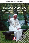 Benedetta umiltà: Le virtù semplici di Joseph Ratzinger, dall’elezione a Papa alla rinuncia. E-book. Formato PDF ebook