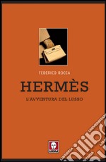 Hermès: L'avventura del lusso. E-book. Formato PDF ebook