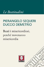 Beati i misericordiosi, perché troveranno misericordia. E-book. Formato EPUB ebook