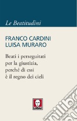 Beati i perseguitati per la giustizia, perché di essi è il regno dei cieli. E-book. Formato PDF ebook