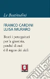 Beati i perseguitati per la giustizia, perché di essi è il regno dei cieli. E-book. Formato PDF ebook di Franco Cardini