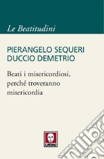 Beati i misericordiosi, perché troveranno misericordia. E-book. Formato PDF ebook