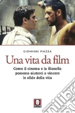 Una vita da film: Come il cinema e la filosofia possono aiutarci a vincere le sfide della vita. E-book. Formato EPUB ebook