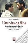 Una vita da film: Come il cinema e la filosofia possono aiutarci a vincere le sfide della vita. E-book. Formato EPUB ebook di Giovanni Piazza