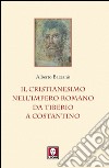 Il cristianesimo nell’Impero romano da Tiberio a Costantino. E-book. Formato PDF ebook