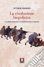 La rivoluzione biopolitica. La fatale alleanza tra materialismo e tecnica. E-book. Formato EPUB ebook