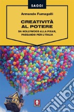 Creatività al potere: Da Hollywood alla Pixar, passando per l'Italia. E-book. Formato EPUB ebook