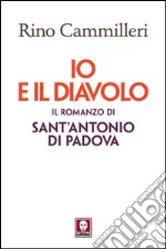 Io e il Diavolo: il romanzo di sant’Antonio di Padova. E-book. Formato EPUB