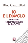 Io e il Diavolo: il romanzo di sant’Antonio di Padova. E-book. Formato EPUB ebook di Rino Cammilleri