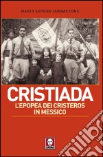 Cristiada: L’epopea dei Cristeros in Messico. E-book. Formato EPUB ebook