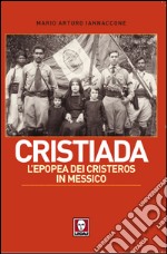 Cristiada: L’epopea dei Cristeros in Messico. E-book. Formato PDF ebook