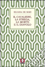 Il Cavaliere, la strega, la morte e il diavolo. E-book. Formato EPUB ebook